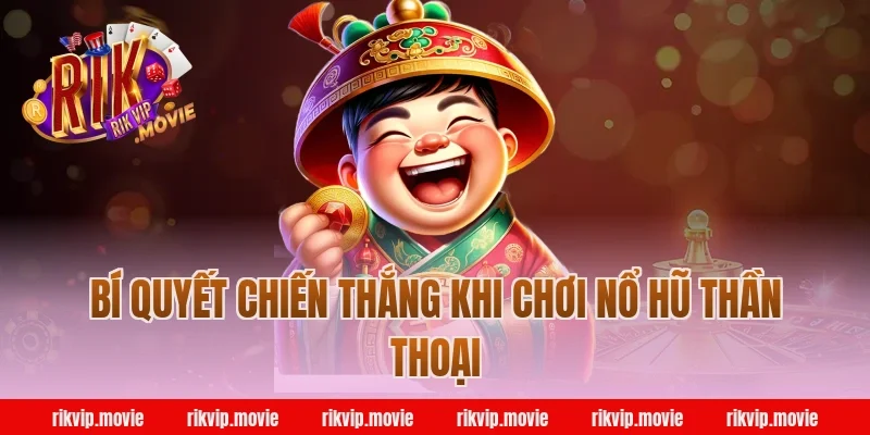 Bí Quyết Chiến Thắng Khi Chơi Nổ Hũ Thần Thoại Rikvip